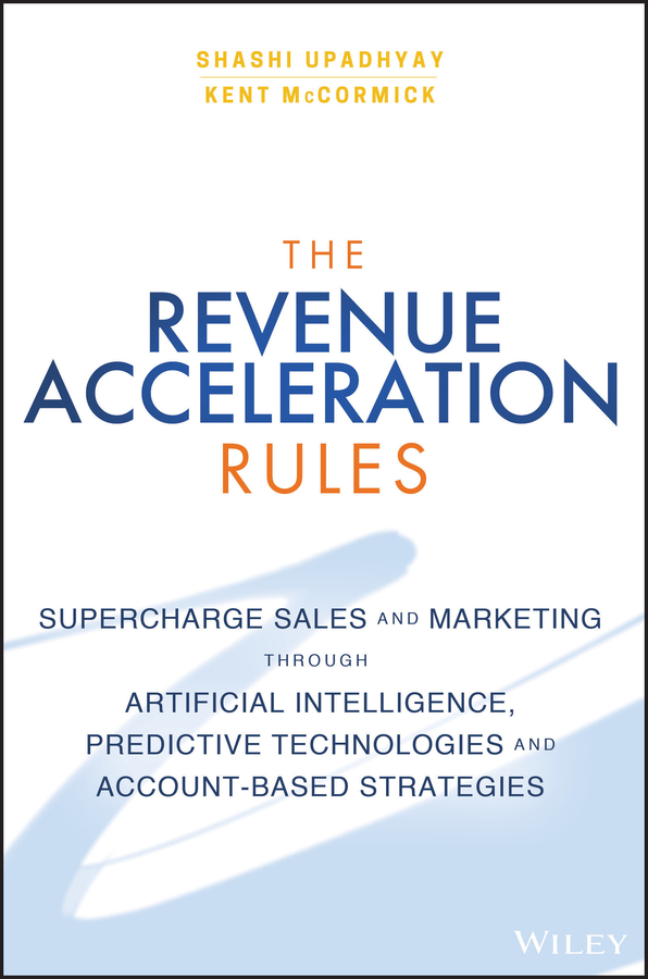 Книга  The Revenue Acceleration Rules созданная Shashi  Upadhyay, Kent  McCormick может относится к жанру зарубежная деловая литература, классический маркетинг, управление маркетингом. Стоимость электронной книги The Revenue Acceleration Rules с идентификатором 43492933 составляет 2385.63 руб.