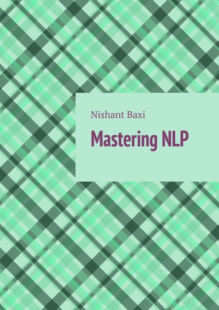 Книга Mastering NLP из серии , созданная Nishant Baxi, может относится к жанру Общая психология. Стоимость электронной книги Mastering NLP с идентификатором 43650733 составляет 488.00 руб.