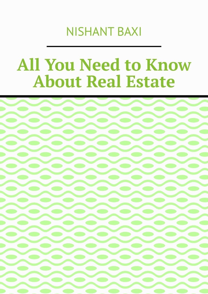 Книга  All You Need to Know About Real Estate созданная Nishant Baxi может относится к жанру просто о бизнесе. Стоимость электронной книги All You Need to Know About Real Estate с идентификатором 48478839 составляет 486.00 руб.