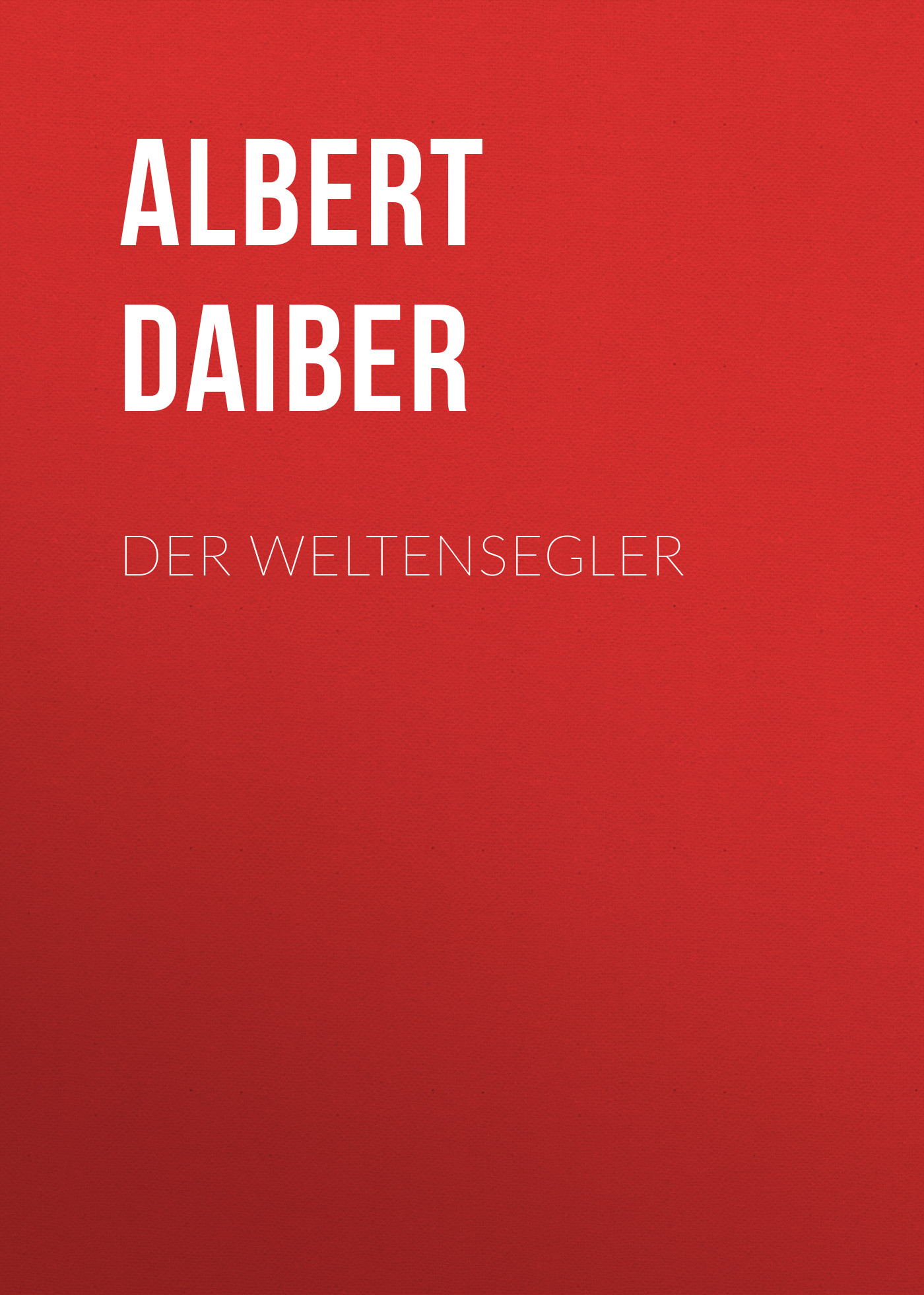 Книга Der Weltensegler из серии , созданная Albert Daiber, может относится к жанру Зарубежная классика. Стоимость электронной книги Der Weltensegler с идентификатором 48632332 составляет 0 руб.