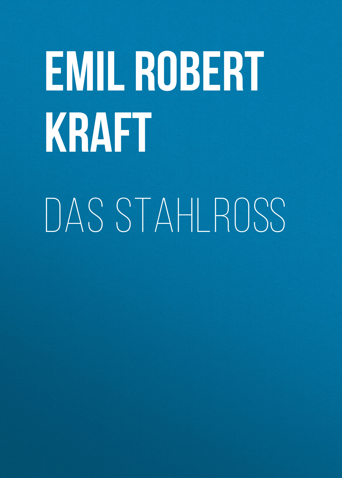 Книга Das Stahlroß из серии , созданная Emil Robert Kraft, может относится к жанру Зарубежная классика. Стоимость электронной книги Das Stahlroß с идентификатором 48633132 составляет 0 руб.