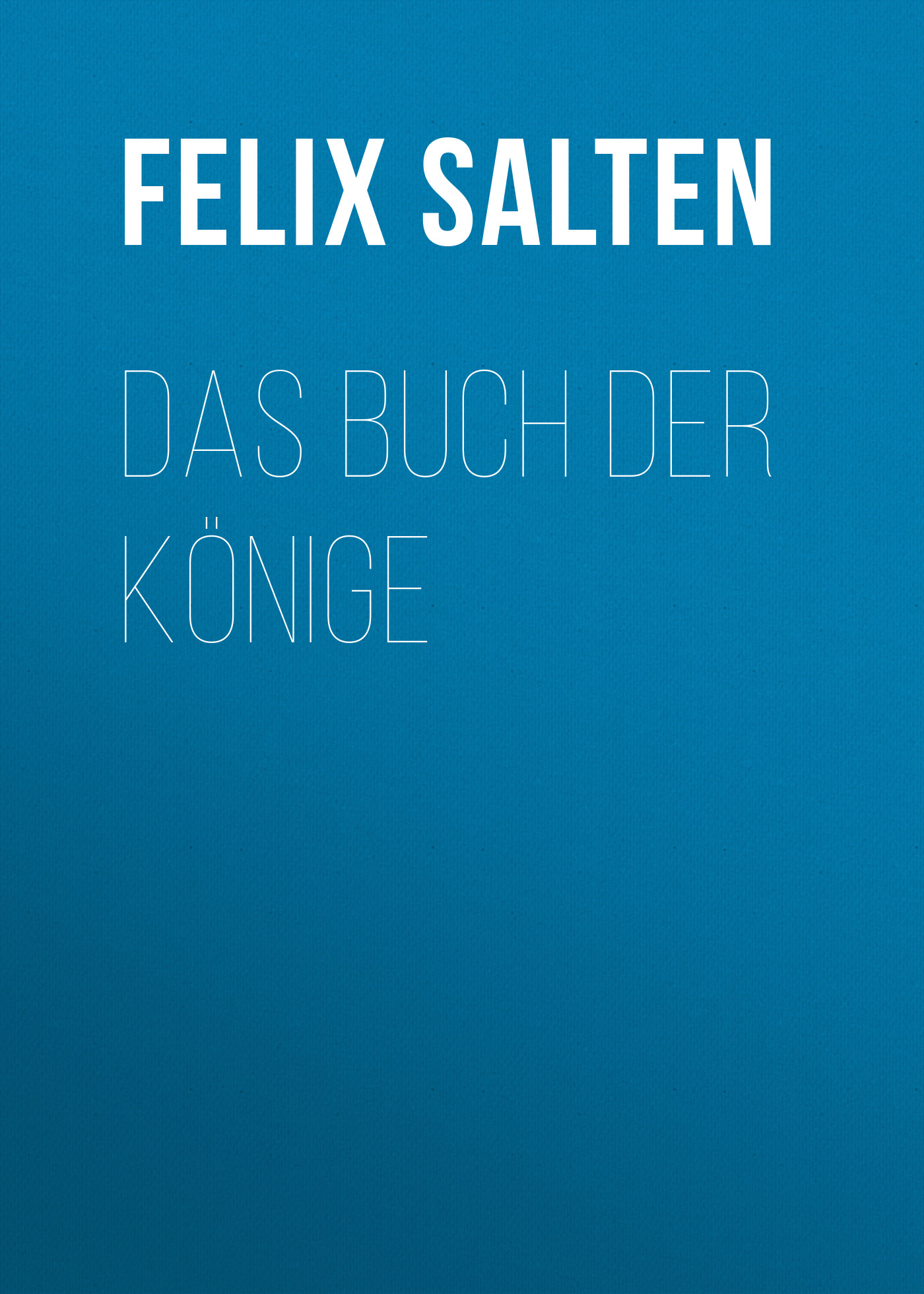 Книга Das Buch der Könige из серии , созданная Felix Salten, может относится к жанру Зарубежная классика. Стоимость электронной книги Das Buch der Könige с идентификатором 48633236 составляет 0 руб.