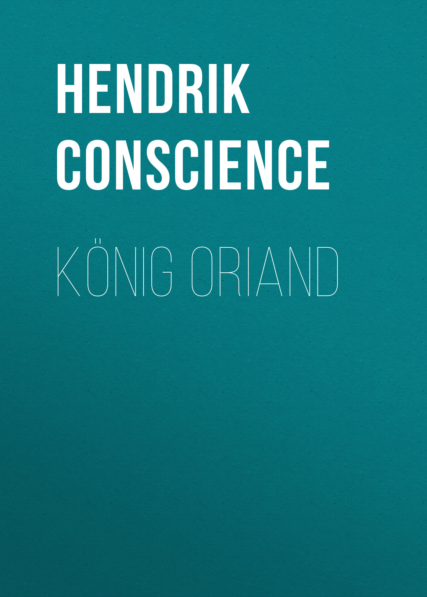 Книга König Oriand из серии , созданная Hendrik Conscience, может относится к жанру Зарубежная классика. Стоимость электронной книги König Oriand с идентификатором 48633532 составляет 0 руб.