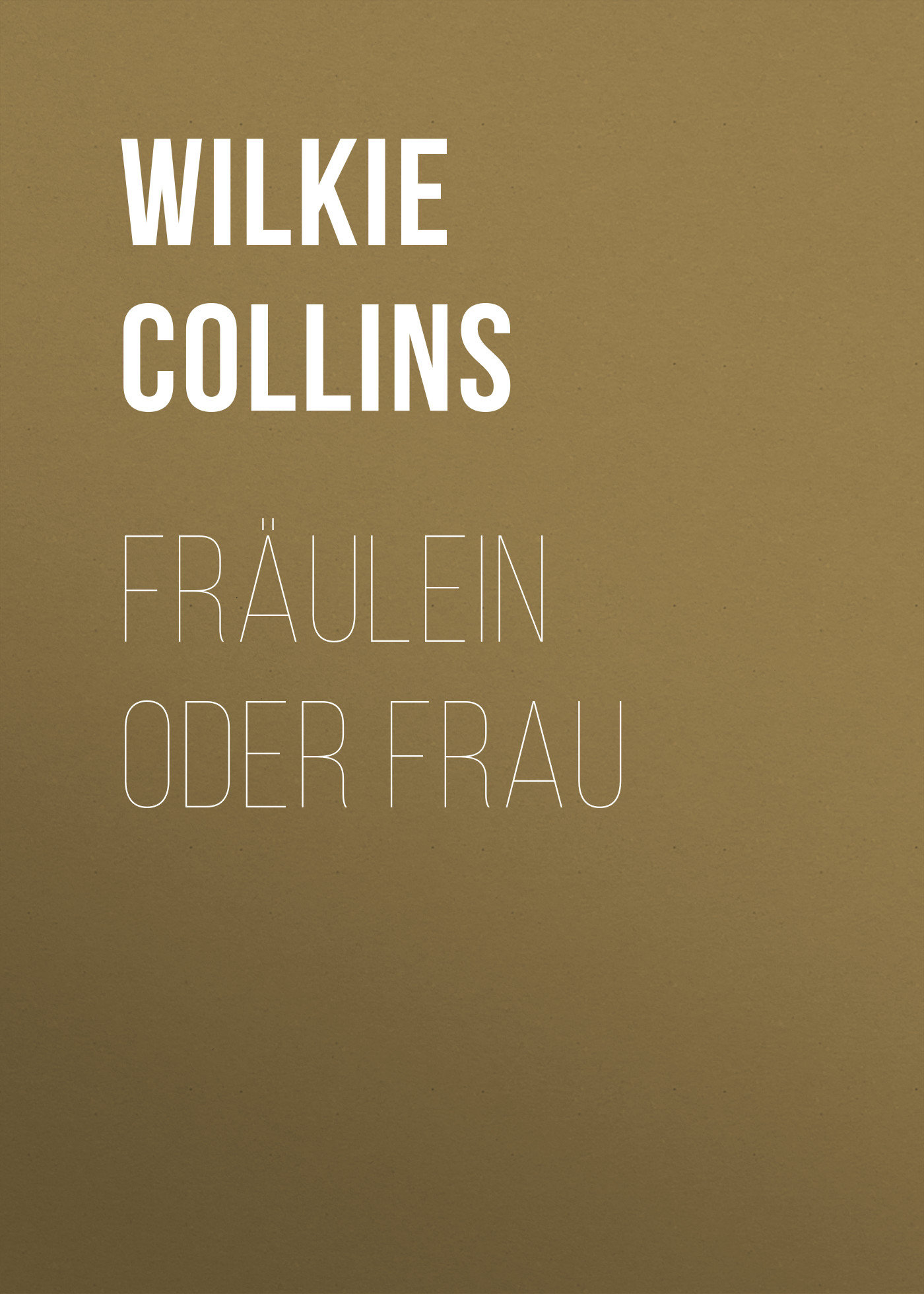 Книга Fräulein oder Frau из серии , созданная William Wilkie Collins, может относится к жанру Зарубежная классика. Стоимость электронной книги Fräulein oder Frau с идентификатором 48634436 составляет 0 руб.