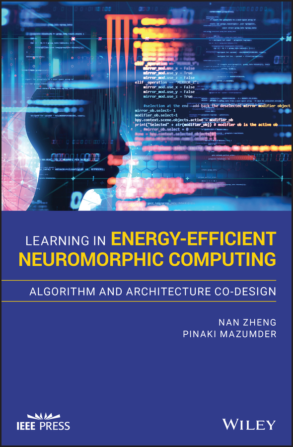 Книга  Learning in Energy-Efficient Neuromorphic Computing: Algorithm and Architecture Co-Design созданная Nan Zheng, Pinaki Mazumder, Wiley может относится к жанру программы. Стоимость электронной книги Learning in Energy-Efficient Neuromorphic Computing: Algorithm and Architecture Co-Design с идентификатором 48832637 составляет 11461.69 руб.