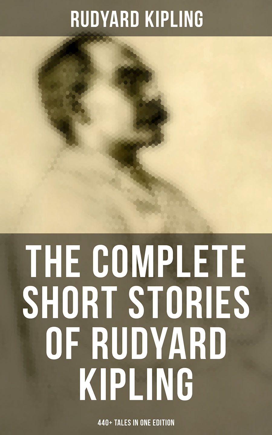 THE COMPLETE SHORT STORIES OF RUDYARD KIPLING: 440+ Tales in One Edition