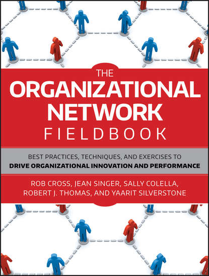 The Organizational Network Fieldbook. Best Practices, Techniques and Exercises to Drive Organizational Innovation and Performance
The Organizational Network Fieldbook. Best Practices, Techniques and Exercises to Drive Organizational Innovation and Performance