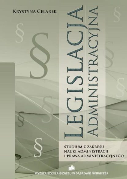 Legislacja administracyjna. Studium z zakresu nauki administracji i prawa administracyjnego
Legislacja administracyjna. Studium z zakresu nauki administracji i prawa administracyjnego