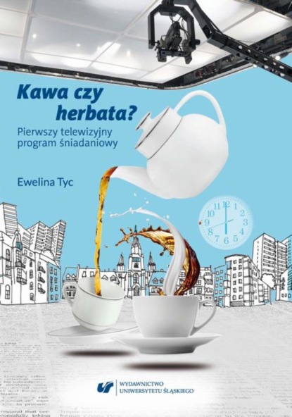 Kawa czy herbata Pierwszy telewizyjny program śniadaniowy. Komunikat polimodalny z perspektywy lingwistyki dyskursu
Kawa czy herbata Pierwszy telewizyjny program śniadaniowy. Komunikat polimodalny z perspektywy lingwistyki dyskursu