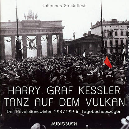 Tanz auf dem Vulkan - Der Revolutionswinter 1918/19 in Tagebuchauszügen (gekürzte Fassung)
Tanz auf dem Vulkan - Der Revolutionswinter 1918/19 in Tagebuchauszügen (gekürzte Fassung)