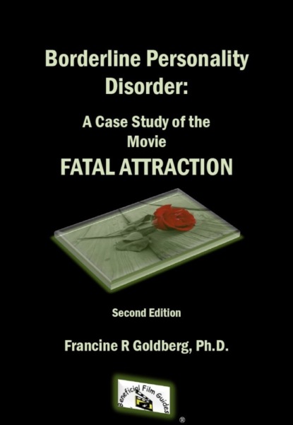 Borderline Personality Disorder: A Case Study of the Movie FATAL ATTRACTION, Second Edition
Borderline Personality Disorder: A Case Study of the Movie FATAL ATTRACTION, Second Edition
