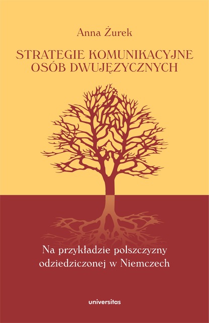 Strategie komunikacyjne osób dwujęzycznych. Na przykładzie polszczyzny odziedziczonej w Niemczech
Strategie komunikacyjne osób dwujęzycznych. Na przykładzie polszczyzny odziedziczonej w Niemczech