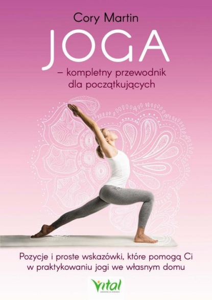 Joga – kompletny przewodnik dla początkujących. Pozycje i proste wskazówki, które pomogą Ci w praktykowaniu jogi we własnym domu
Joga – kompletny przewodnik dla początkujących. Pozycje i proste wskazówki, które pomogą Ci w praktykowaniu jogi we własnym domu