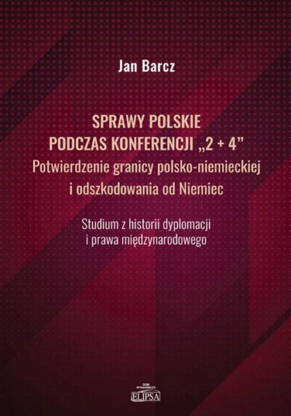 Sprawy polskie podczas konferencji "2+4" Potwierdzenie granicy polsko-niemieckiej i odszkodowania od Niemiec
Sprawy polskie podczas konferencji "2+4" Potwierdzenie granicy polsko-niemieckiej i odszkodowania od Niemiec