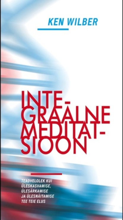 Integraalne meditatsioon. Teadvelolek kui üleskasvamise, ülesärkamise ja ülesnäitamise tee teie elus
Integraalne meditatsioon. Teadvelolek kui üleskasvamise, ülesärkamise ja ülesnäitamise tee teie elus