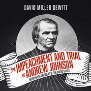 The Impeachment and Trial of Andrew Johnson - Seventeenth President of the United States (Unabridged)