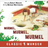 Murmel, Murmel, Murmel - Classic Munsch Audio (Unabridged)