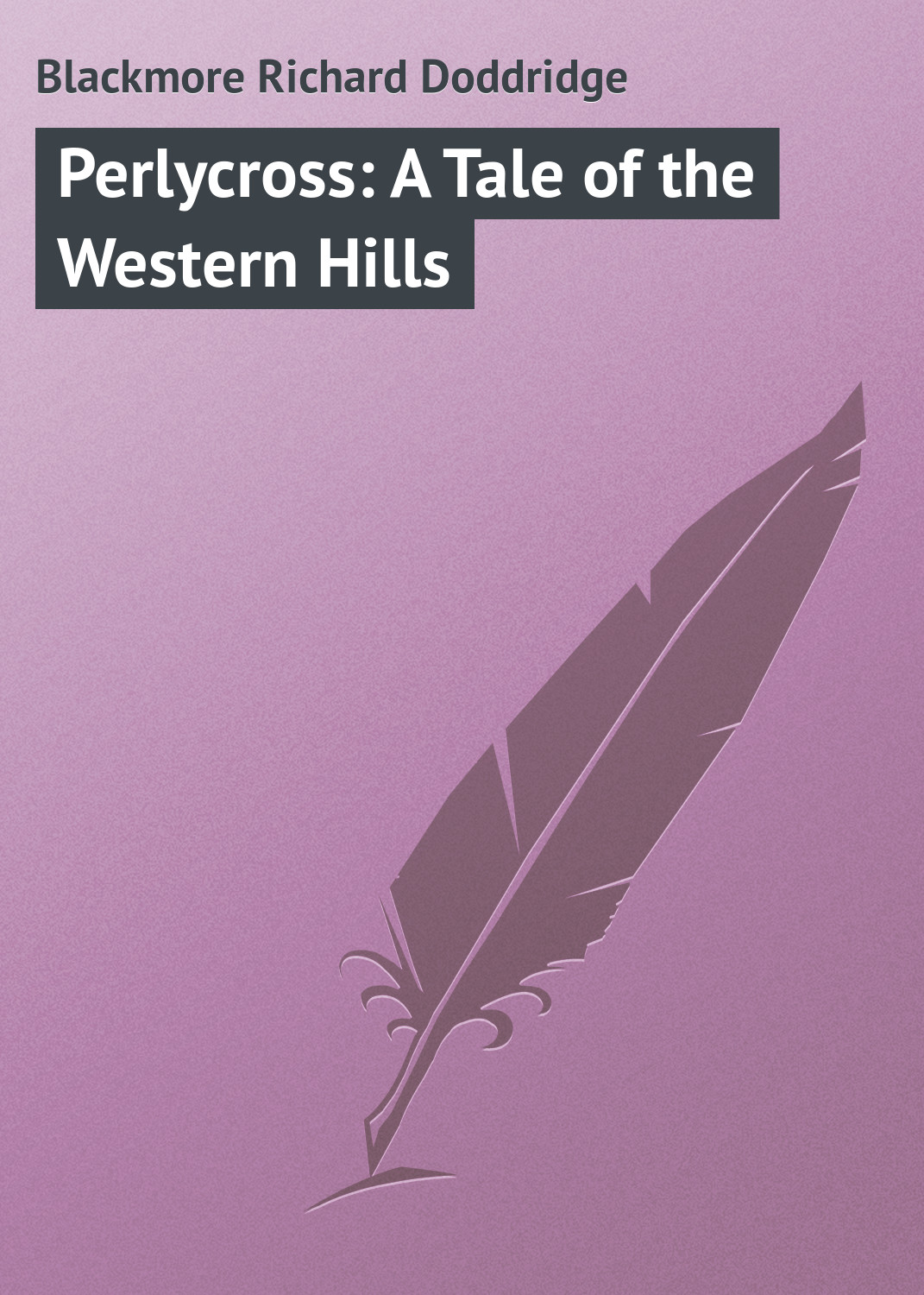Blackmore Richard Doddridge Perlycross: A Tale of the Western Hills