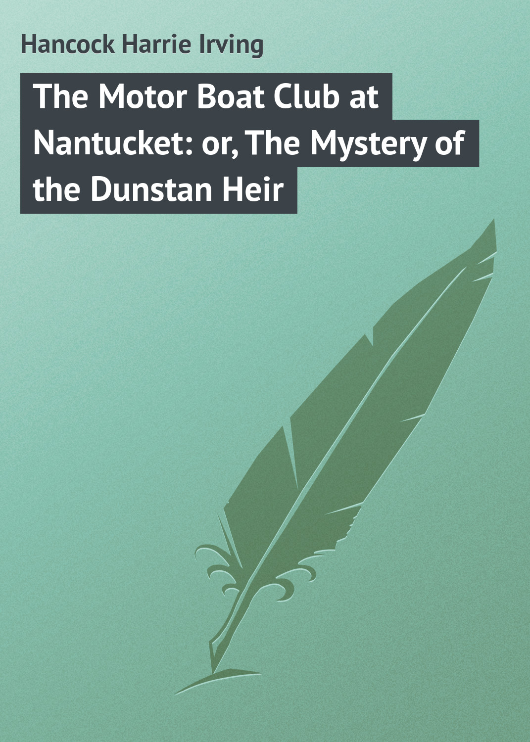 Hancock Harrie Irving The Motor Boat Club at Nantucket: or, The Mystery of the Dunstan Heir