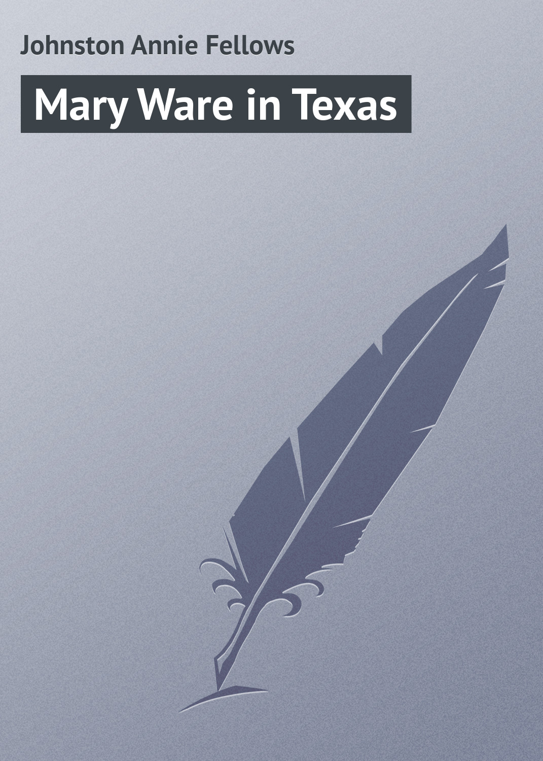 Книга Mary Ware in Texas из серии , созданная Annie Johnston, может относится к жанру Зарубежная классика, Зарубежные детские книги. Стоимость электронной книги Mary Ware in Texas с идентификатором 23154339 составляет 5.99 руб.