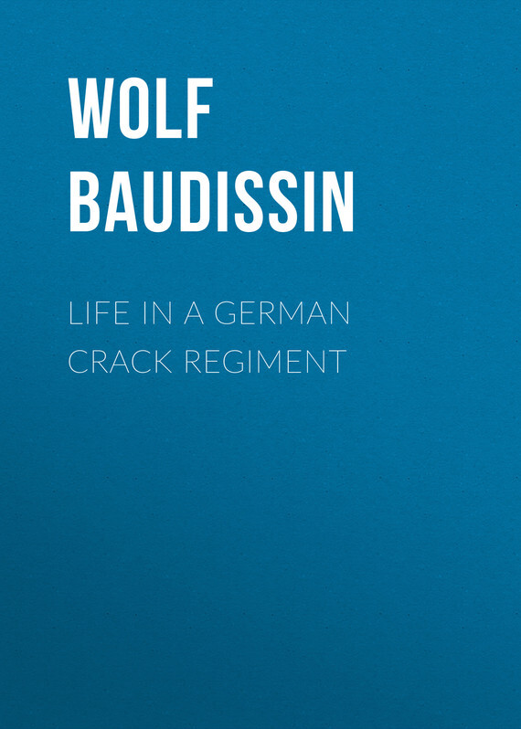 Graf von Wolf Ernst Hugo Emil Baudissin Life in a German Crack Regiment