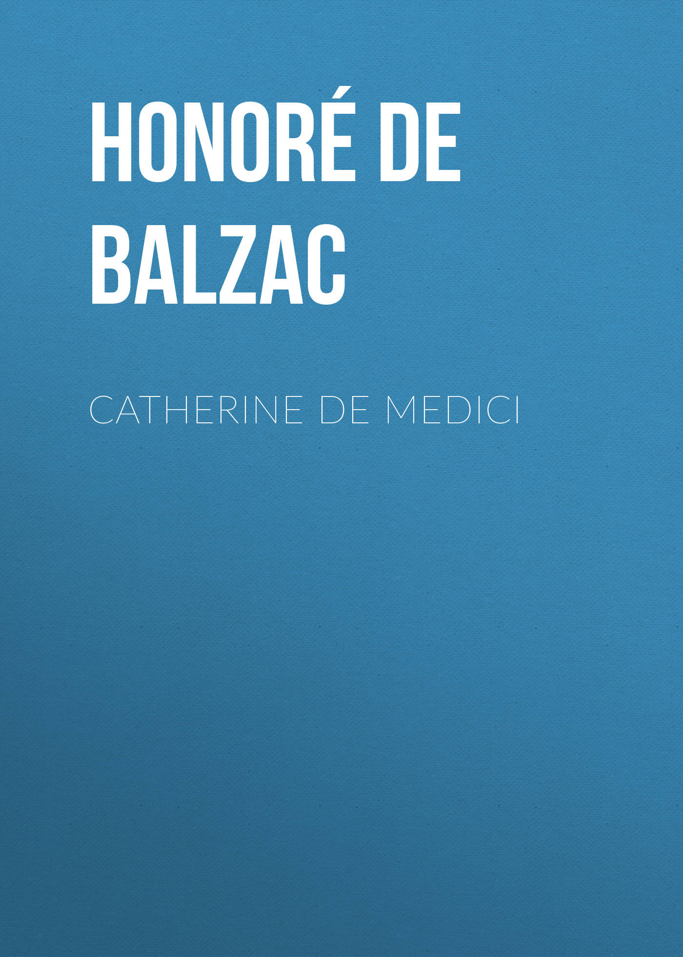 Оноре де Бальзак Catherine De Medici