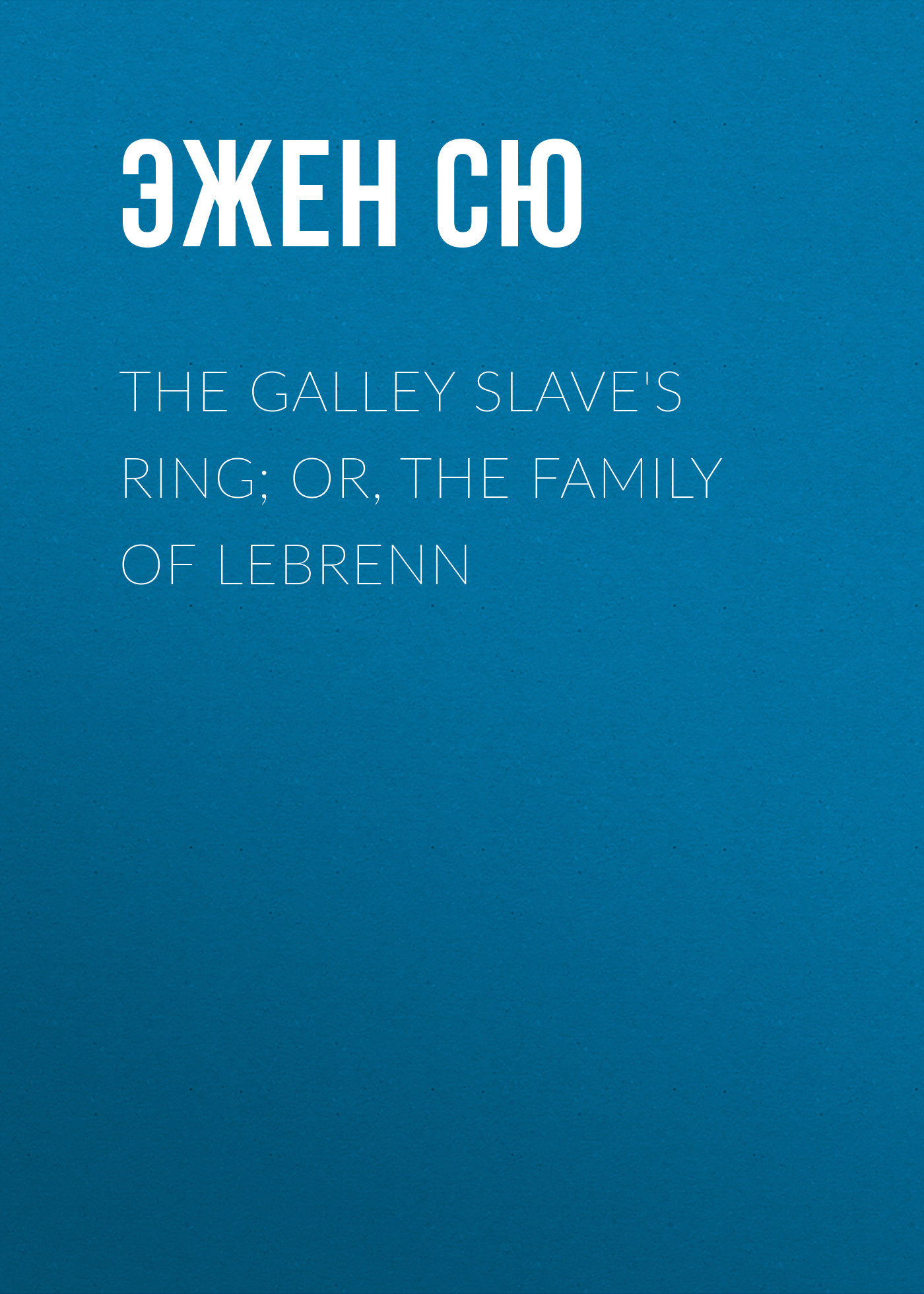 The Galley Slave\'s Ring; or, The Family of Lebrenn
