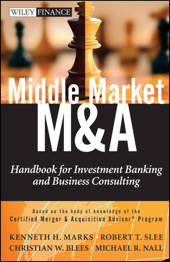 Robert Slee T. Middle Market M & A. Handbook for Investment Banking and Business Consulting