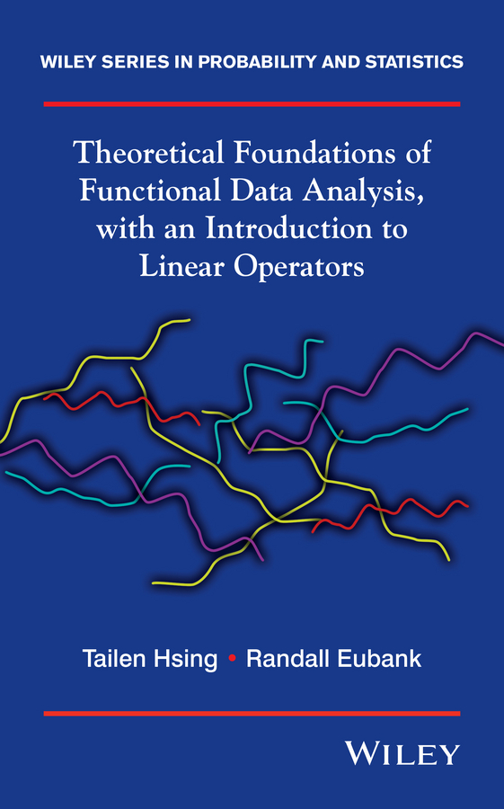 Eubank Randall Theoretical Foundations of Functional Data Analysis, with an Introduction to Linear Operators