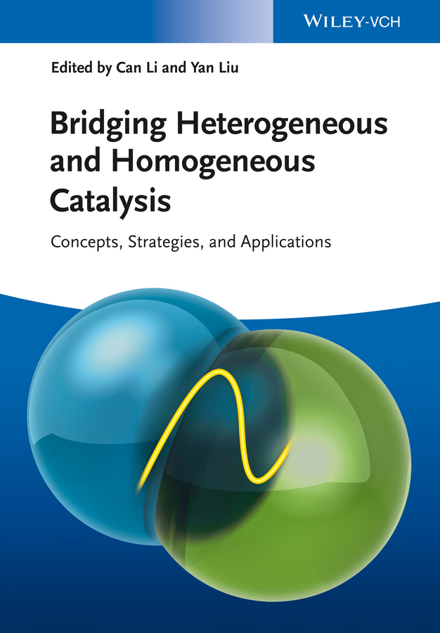 Liu Yan Bridging Heterogeneous and Homogeneous Catalysis. Concepts, Strategies, and Applications