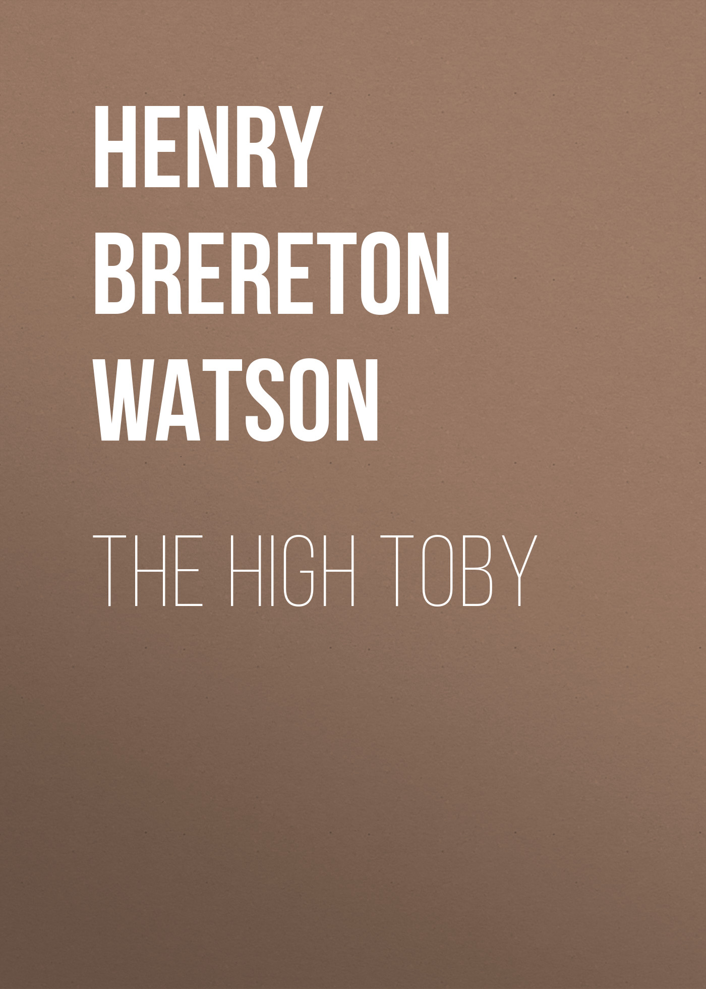 Henry Brereton Marriott Watson The High Toby