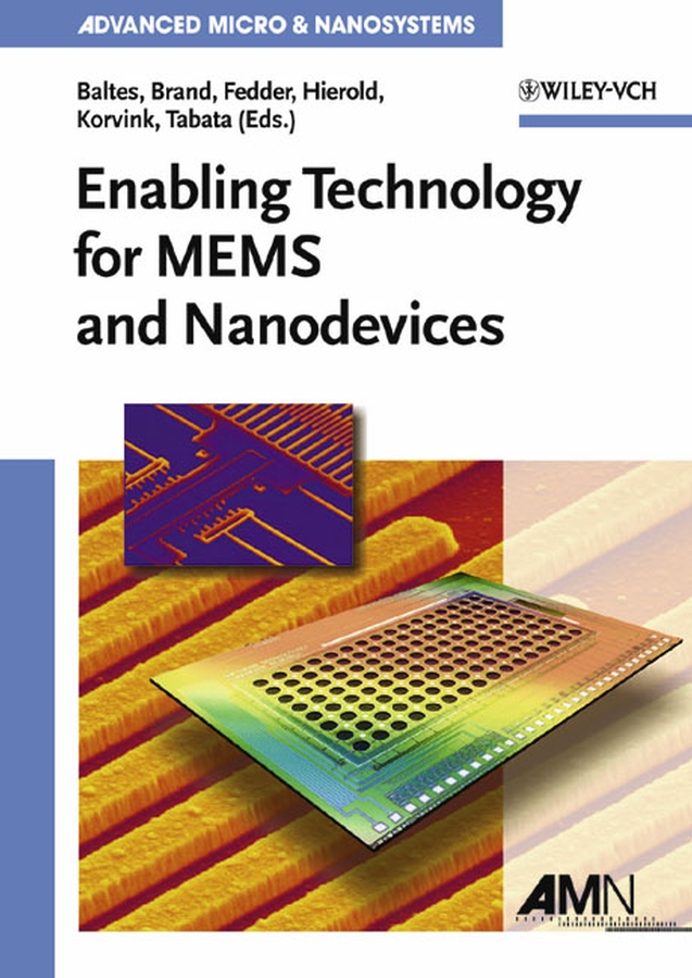 Oliver Brand Enabling Technologies for MEMS and Nanodevices. Advanced Micro and Nanosystems