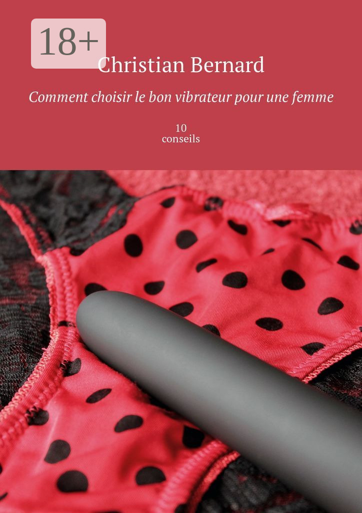 Christian Bernard Comment choisir le bon vibrateur pour une femme. 10 conseils