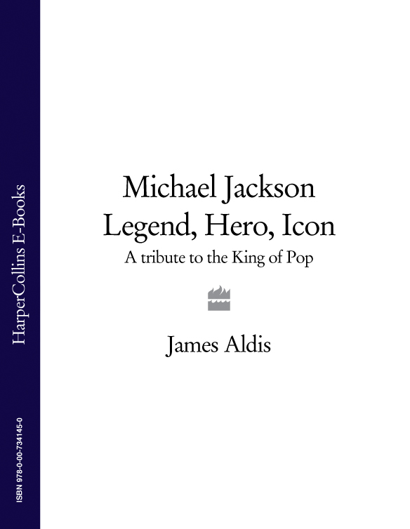 James Aldis Michael Jackson – Legend, Hero, Icon: A Tribute to the King of Pop