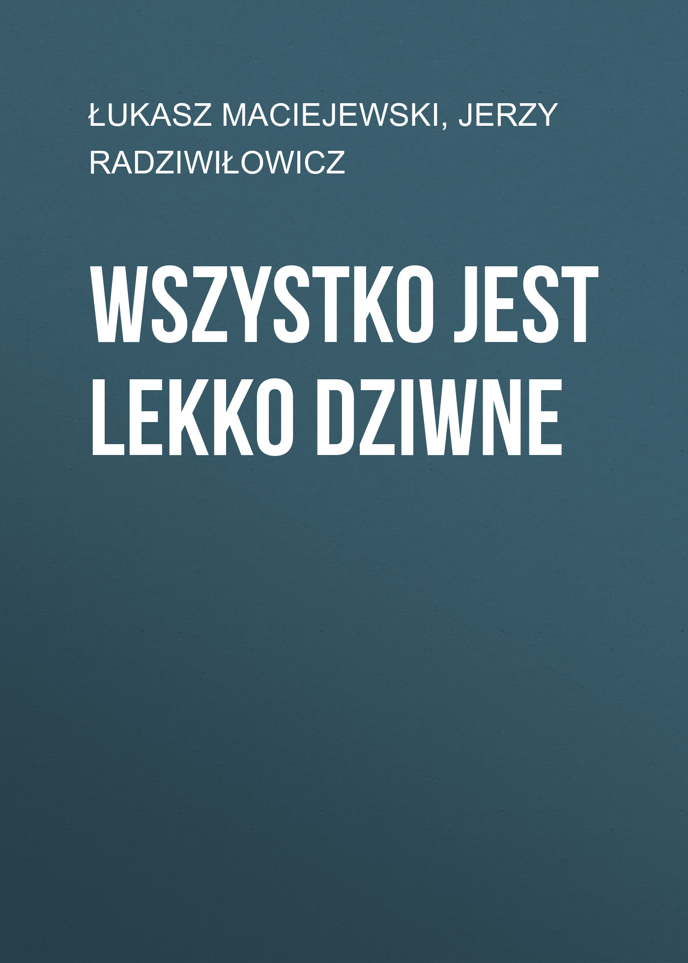 

Wszystko jest lekko dziwne
