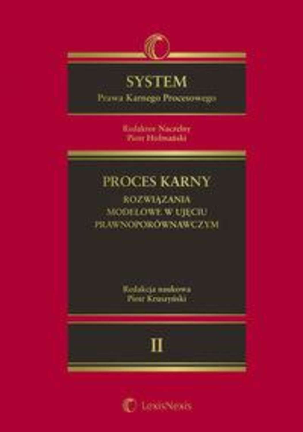 

System Prawa Karnego Procesowego. Tom II. Proces karny - rozwiązania modelowe w ujęciu prawnoporównawczym