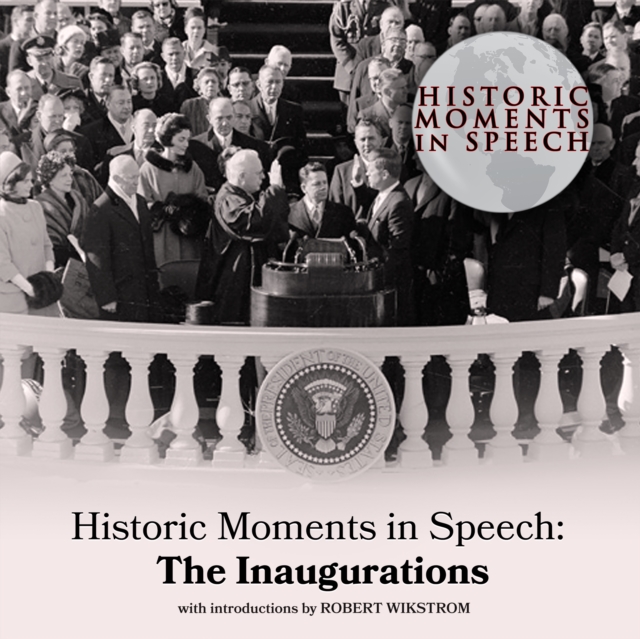 the Speech Resource Company Historic Moments in Speech: The Inaugurations