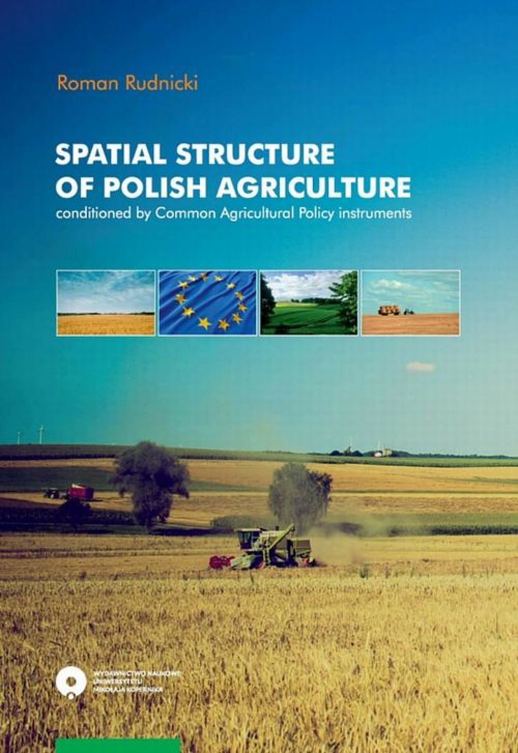 Roman Rudnicki Spatial structure of Polish agriculture conditioned by Common Agriculture Policy instruments e agriculture an ict based technology transfer model in agriculture