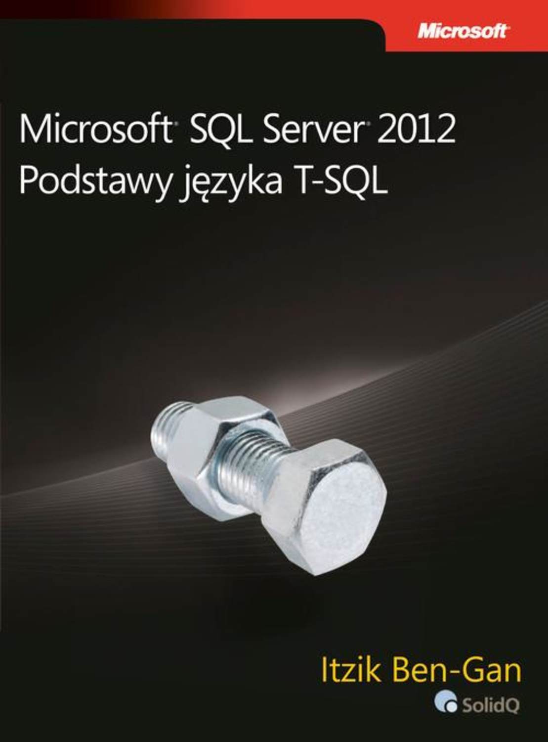 Ben-Gan Itzik Microsoft SQL Server 2012 Podstawy języka T-SQL darril gibson microsoft sql server 2008 all in one desk reference for dummies