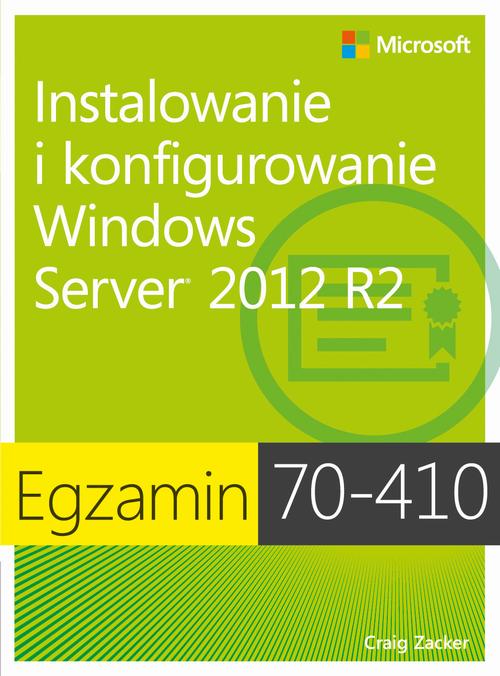Zucker Craig Egzamin 70-410: Instalowanie i konfigurowanie Windows Server 2012 R2, wyd. II