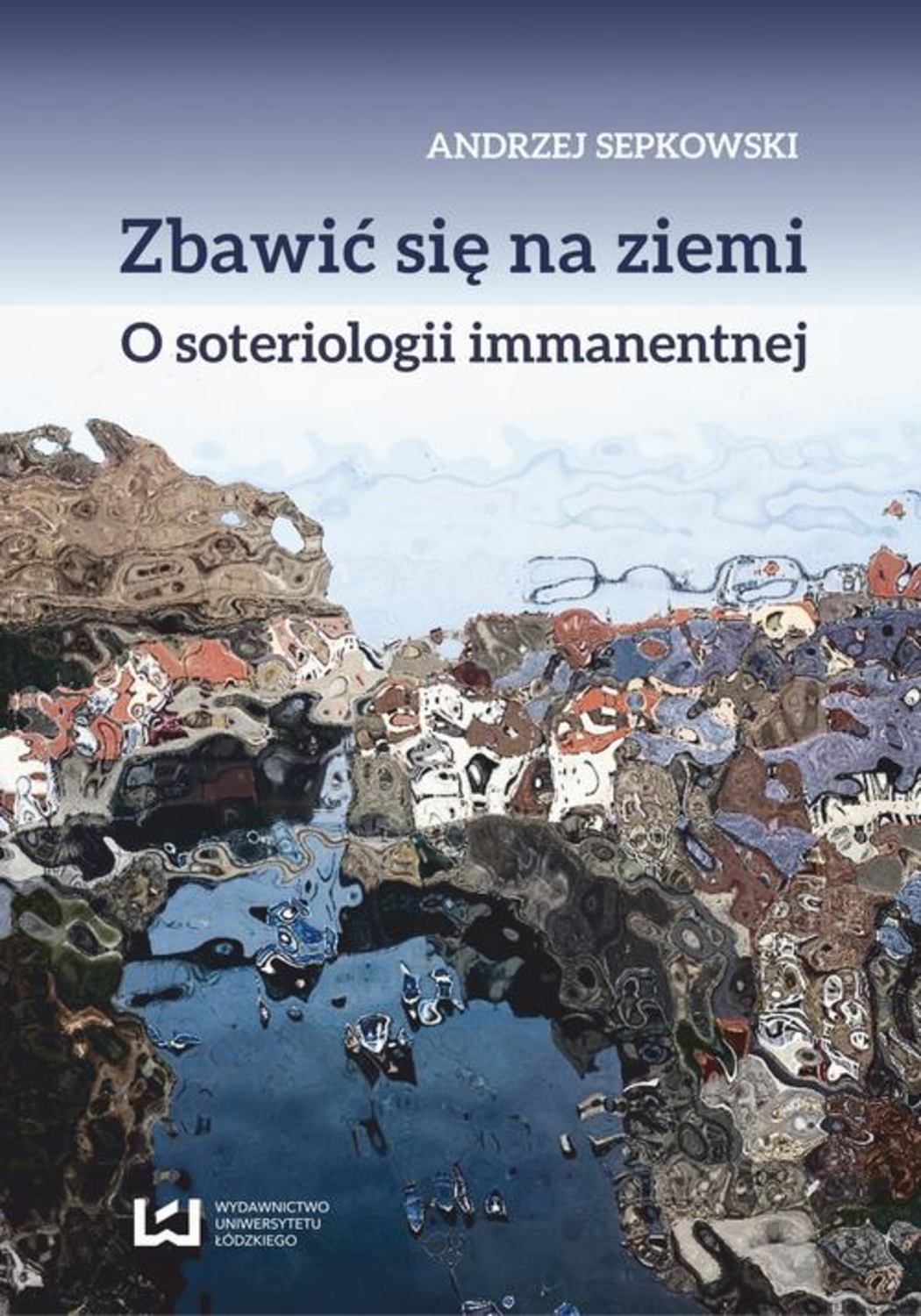 

Zbawić się na ziemi. O soteriologii immanentnej