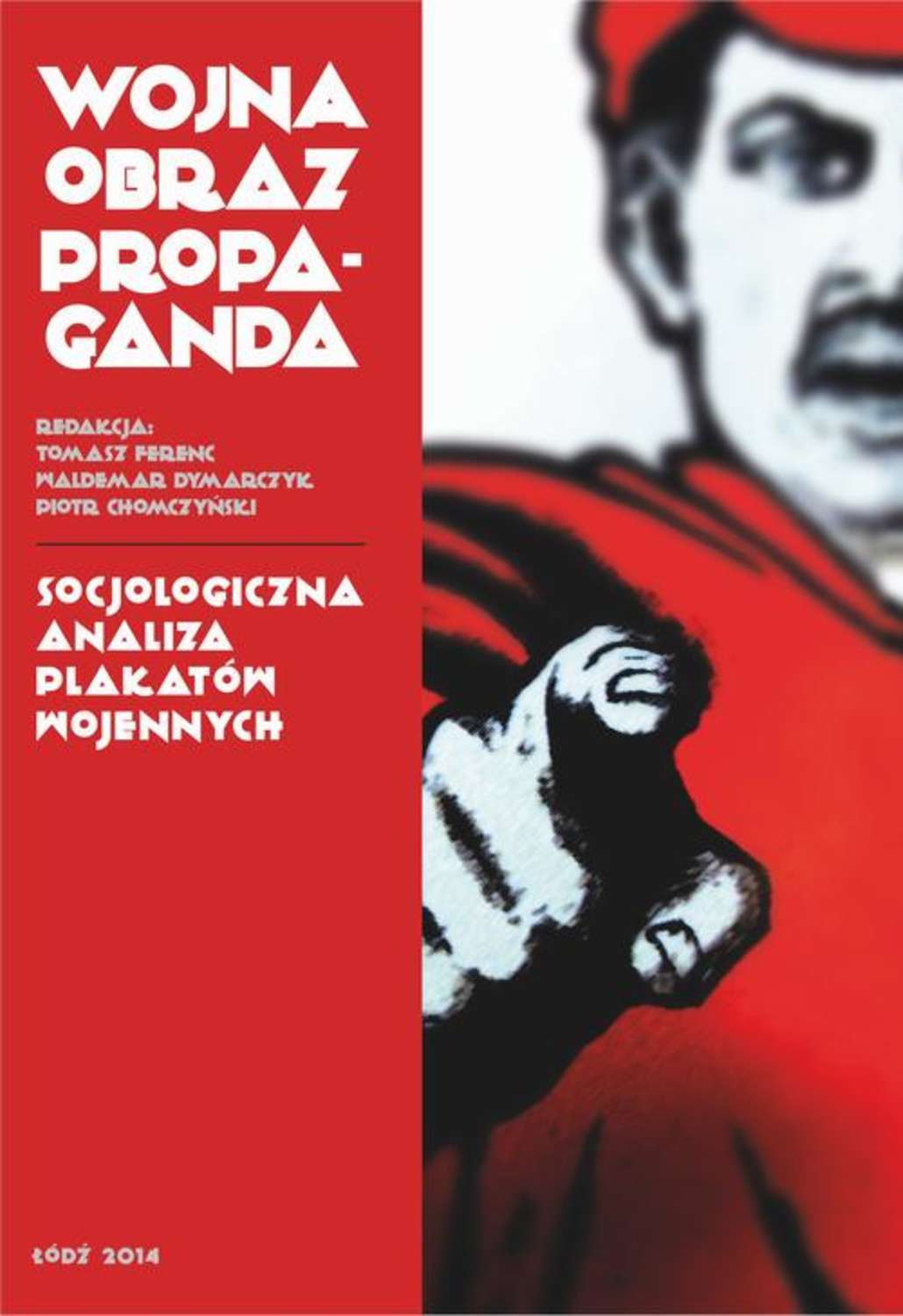 

Wojna, obraz, propaganda. Socjologiczna analiza plakatów wojennych