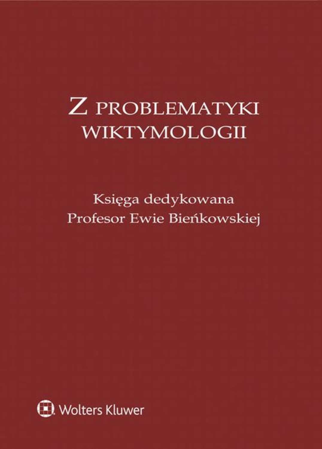 Z problematyki wiktymologii. Księga dedykowana Profesor Ewie Bieńkowskiej