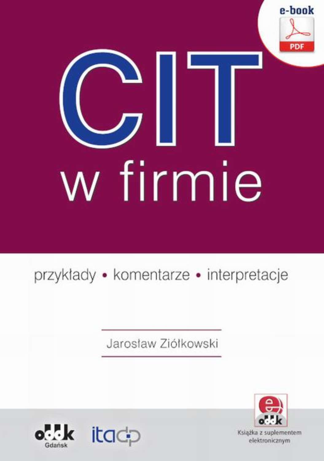 

CIT w firmie – przykłady – komentarze – interpretacje (e-book z suplementem elektronicznym)