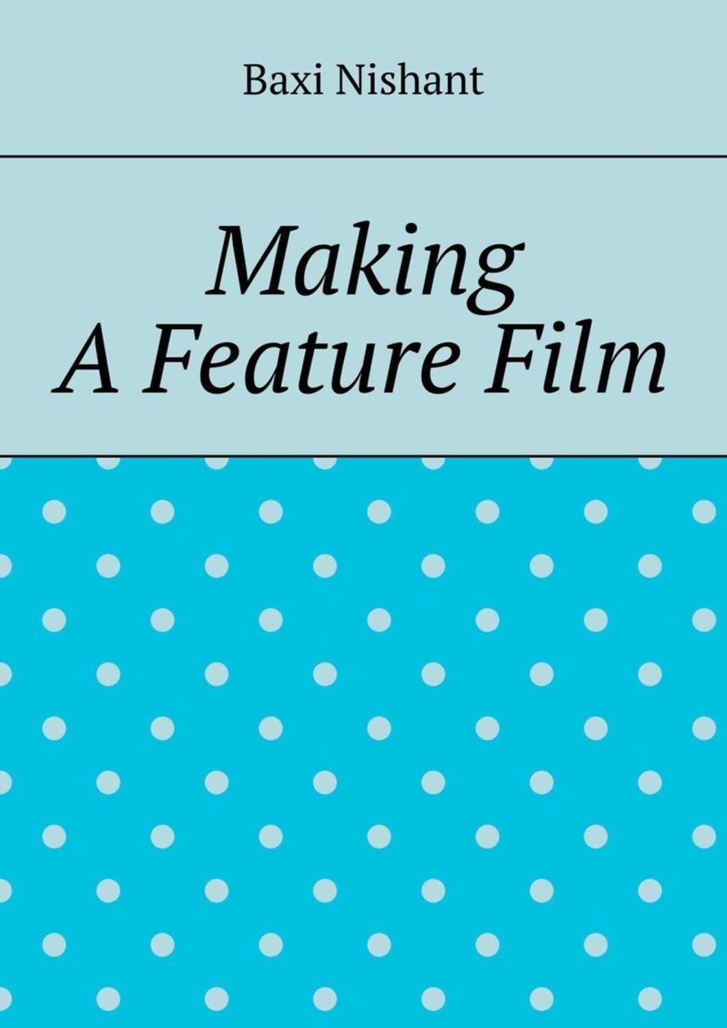 Baxi Nishant Making A Feature Film baxi nishant sitemaps
