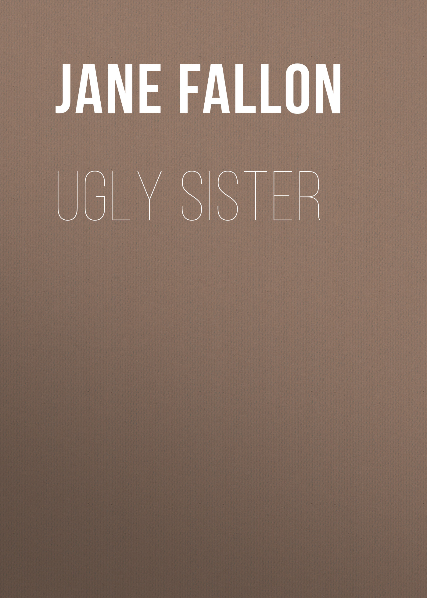 Jane Fallon Ugly Sister the ugly sister page 2