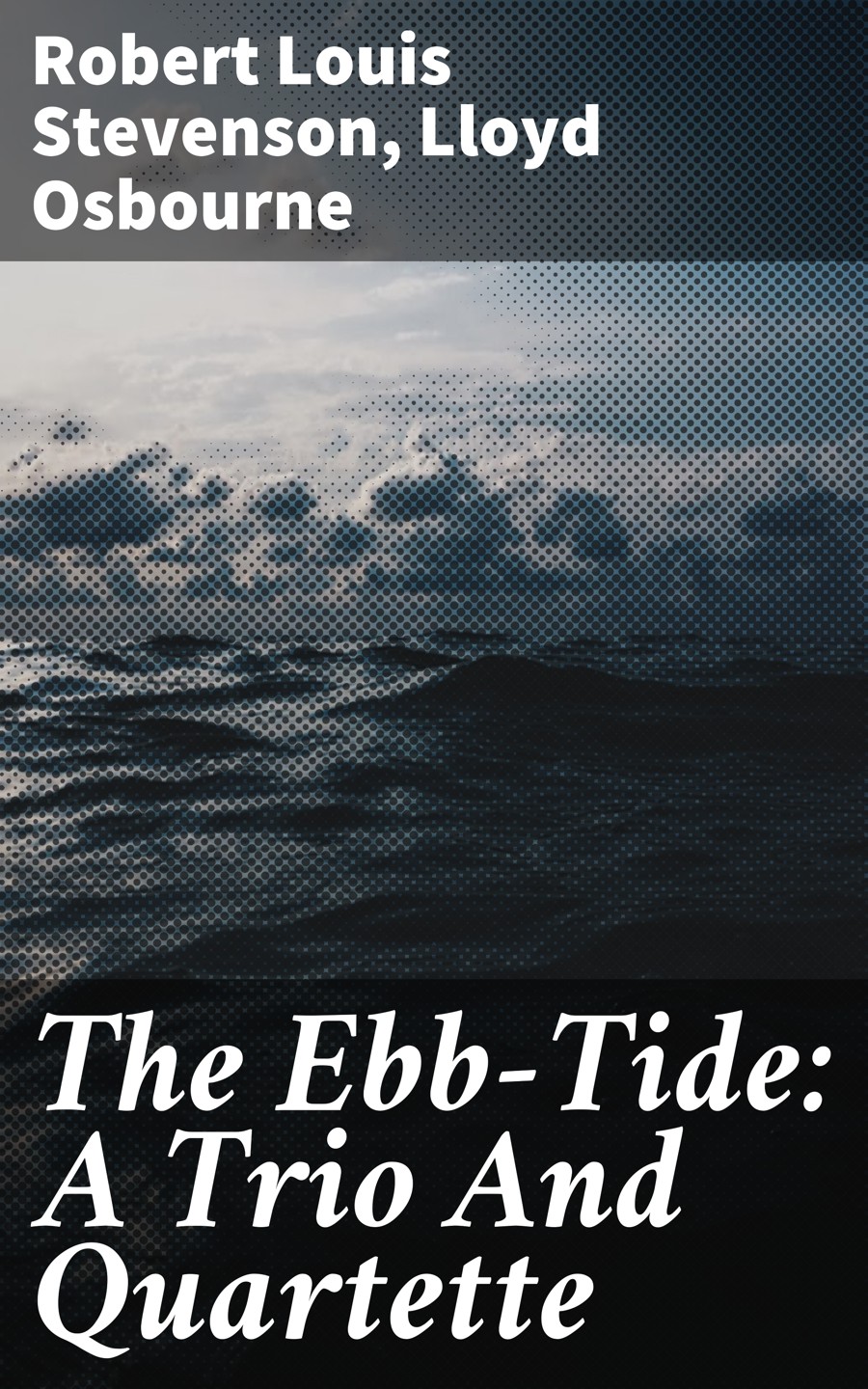 Lloyd Osbourne The Ebb-Tide: A Trio And Quartette