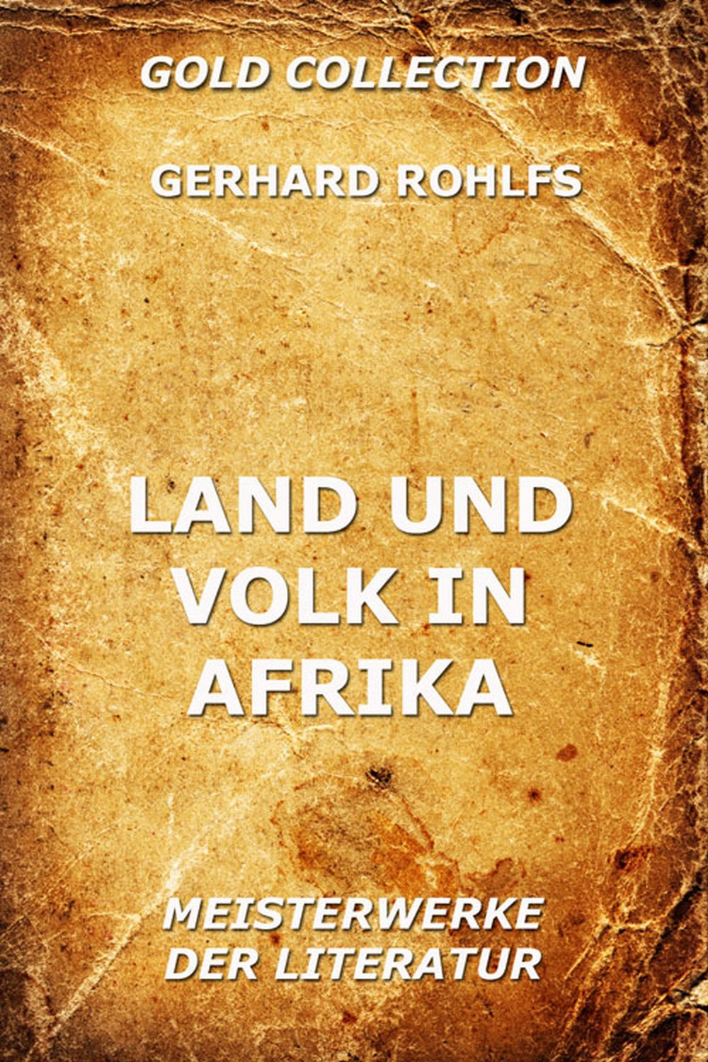 Gerhard Rohlfs Land und Volk in Afrika