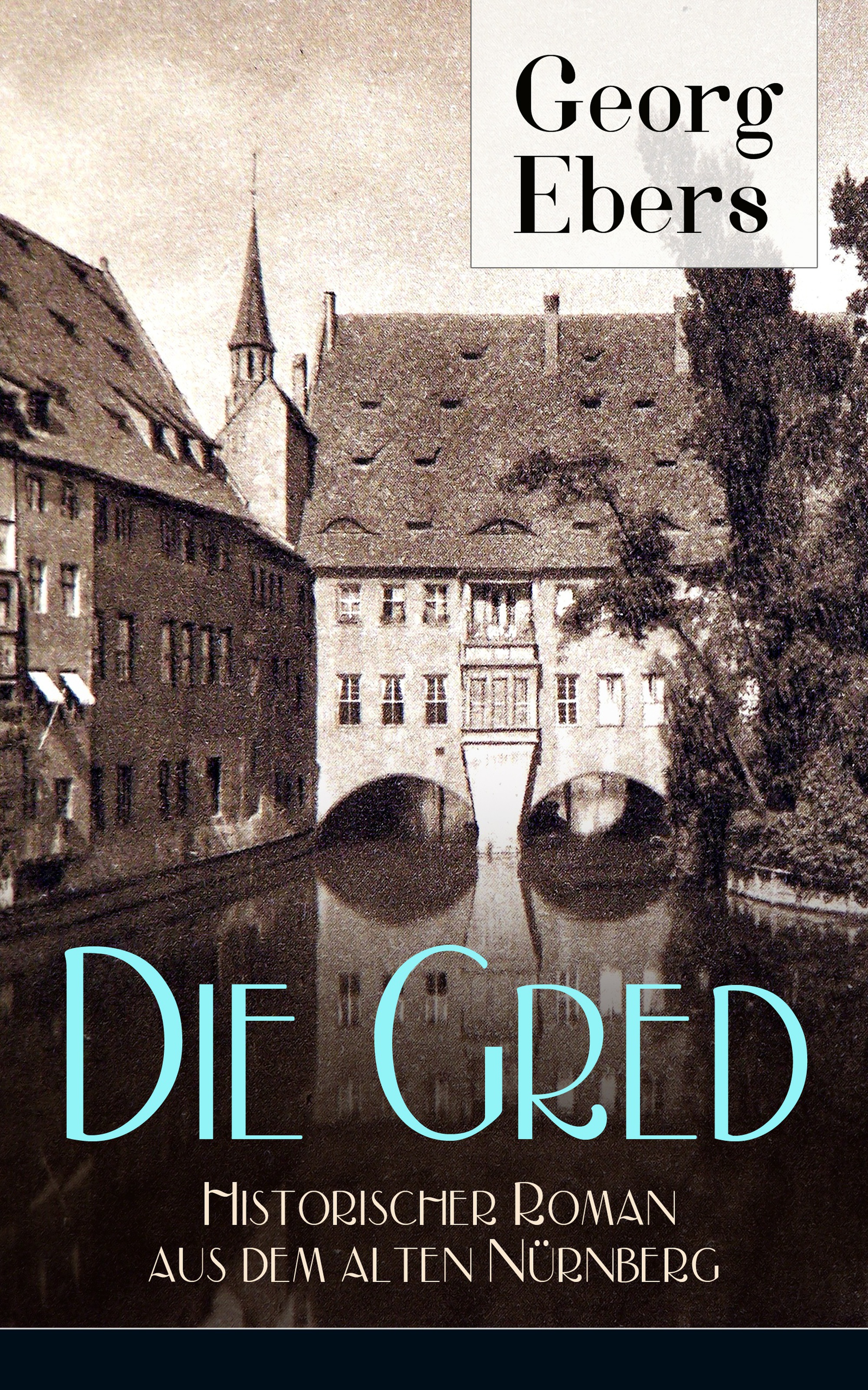 Georg Ebers Die Gred - Historischer Roman aus dem alten Nürnberg