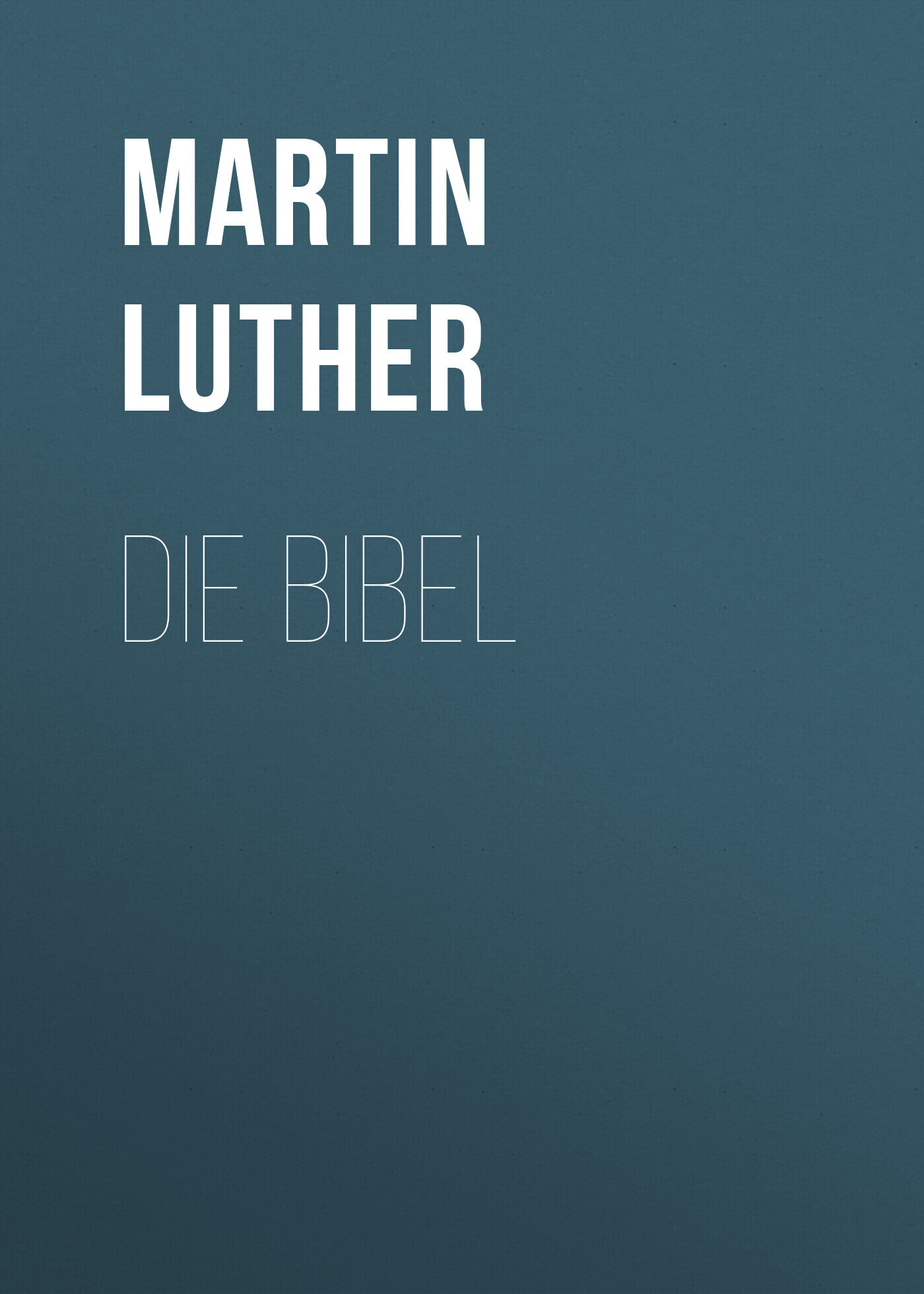 Martin Luther Die Bibel